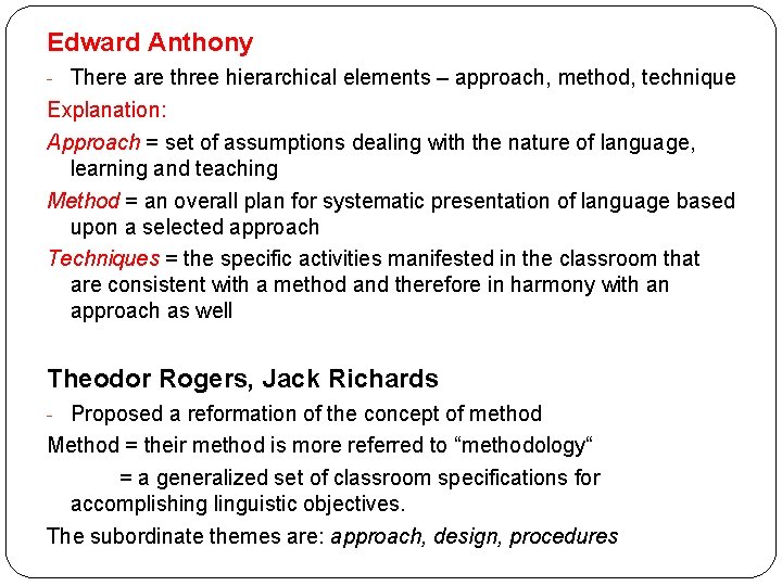 Edward Anthony - There are three hierarchical elements – approach, method, technique Explanation: Approach