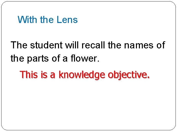 With the Lens The student will recall the names of the parts of a