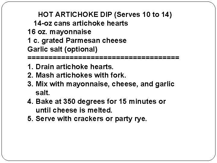 HOT ARTICHOKE DIP (Serves 10 to 14) 2 14 -oz cans artichoke hearts 16