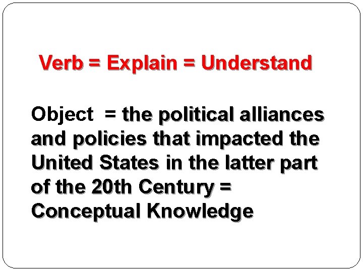Verb = Explain = Understand Object = the political alliances and policies that impacted