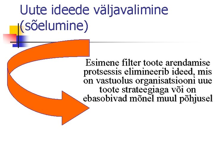 Uute ideede väljavalimine (sõelumine) Esimene filter toote arendamise protsessis elimineerib ideed, mis on vastuolus