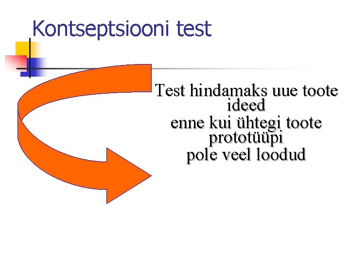 Kontseptsiooni test Test hindamaks uue toote ideed enne kui ühtegi toote prototüüpi pole veel