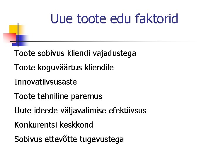 Uue toote edu faktorid Toote sobivus kliendi vajadustega Toote koguväärtus kliendile Innovatiivsusaste Toote tehniline