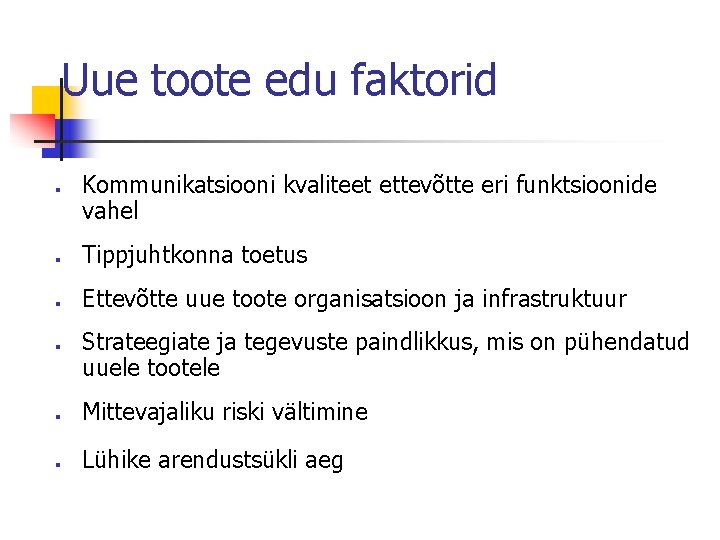 Uue toote edu faktorid n Kommunikatsiooni kvaliteet ettevõtte eri funktsioonide vahel n Tippjuhtkonna toetus