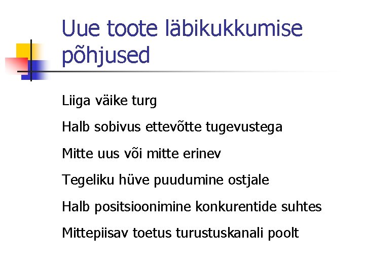 Uue toote läbikukkumise põhjused Liiga väike turg Halb sobivus ettevõtte tugevustega Mitte uus või