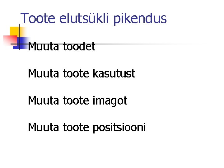 Toote elutsükli pikendus Muuta toodet Muuta toote kasutust Muuta toote imagot Muuta toote positsiooni