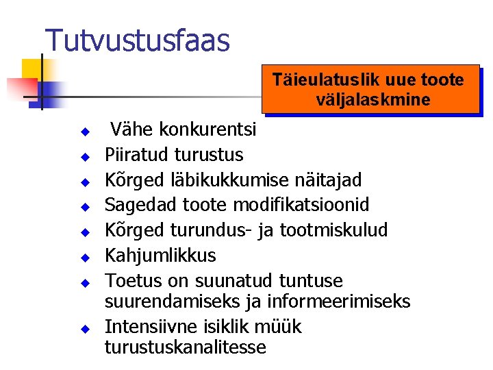 Tutvustusfaas Täieulatuslik uue toote väljalaskmine Vähe konkurentsi Piiratud turustus Kõrged läbikukkumise näitajad Sagedad toote