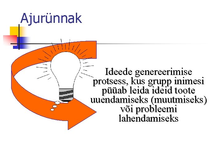 Ajurünnak Ideede genereerimise protsess, kus grupp inimesi püüab leida ideid toote uuendamiseks (muutmiseks) või