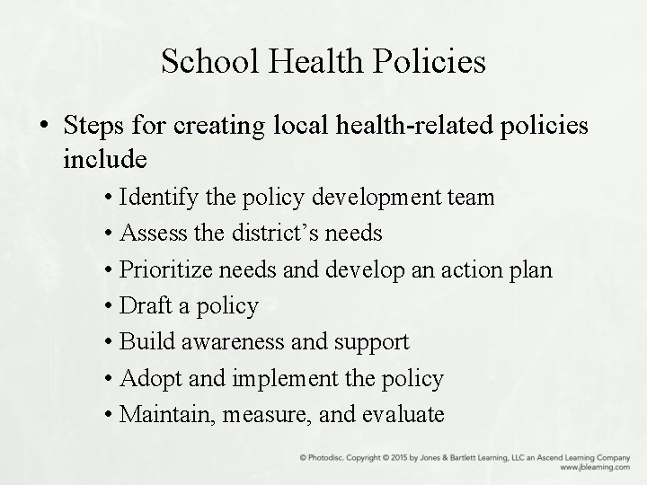 School Health Policies • Steps for creating local health-related policies include • Identify the