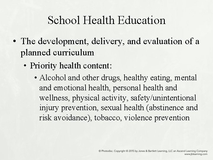 School Health Education • The development, delivery, and evaluation of a planned curriculum •