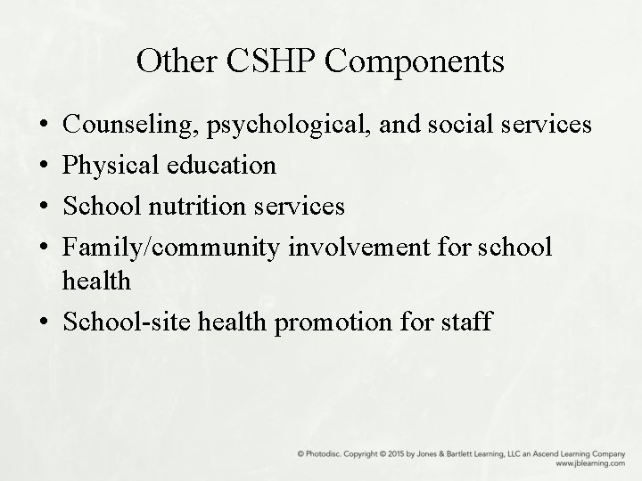 Other CSHP Components • • Counseling, psychological, and social services Physical education School nutrition