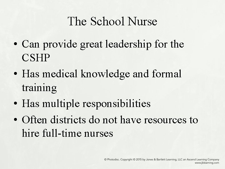 The School Nurse • Can provide great leadership for the CSHP • Has medical