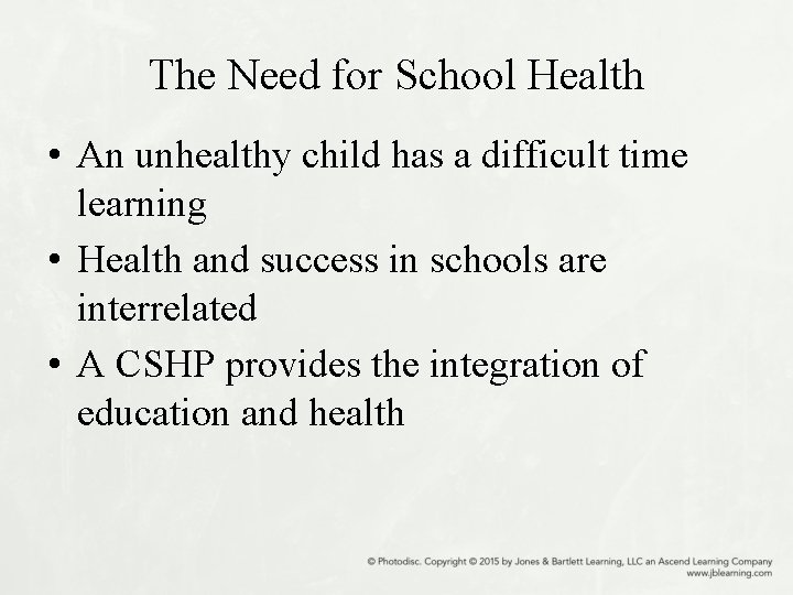 The Need for School Health • An unhealthy child has a difficult time learning