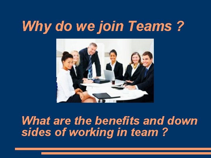 Why do we join Teams ? What are the benefits and down sides of