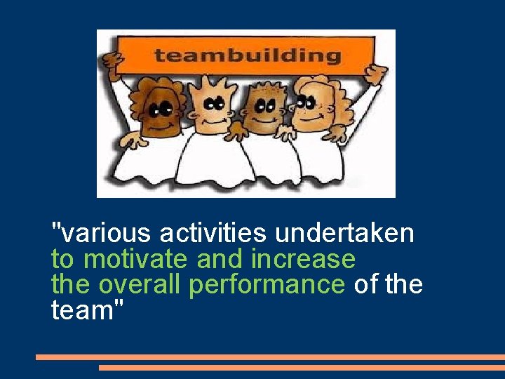 "various activities undertaken to motivate and increase the overall performance of the team" 