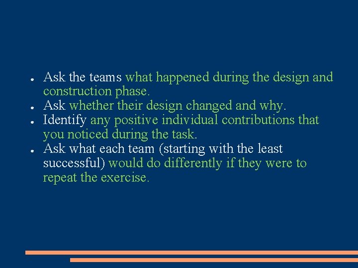 ● ● Ask the teams what happened during the design and construction phase. Ask