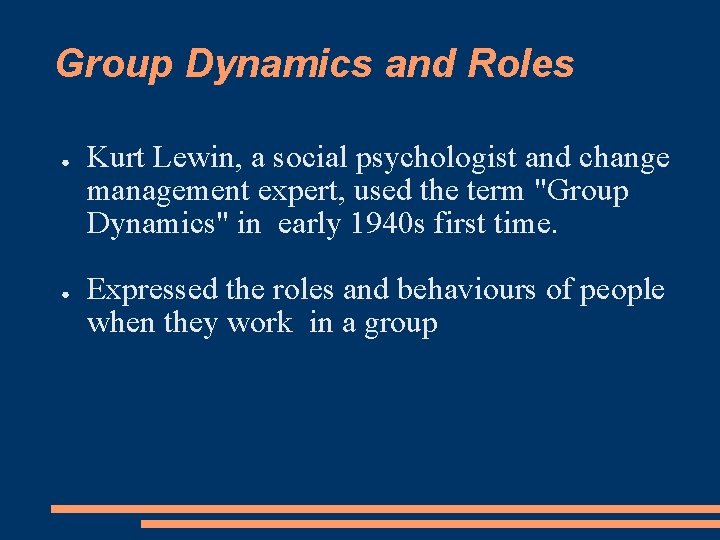 Group Dynamics and Roles ● ● Kurt Lewin, a social psychologist and change management