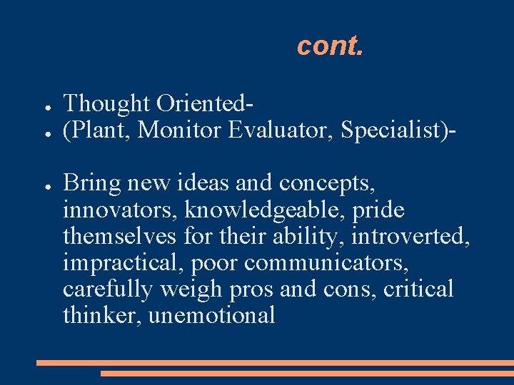 cont. ● ● ● Thought Oriented(Plant, Monitor Evaluator, Specialist)Bring new ideas and concepts, innovators,
