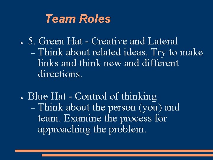 Team Roles ● ● 5. Green Hat - Creative and Lateral Think about related