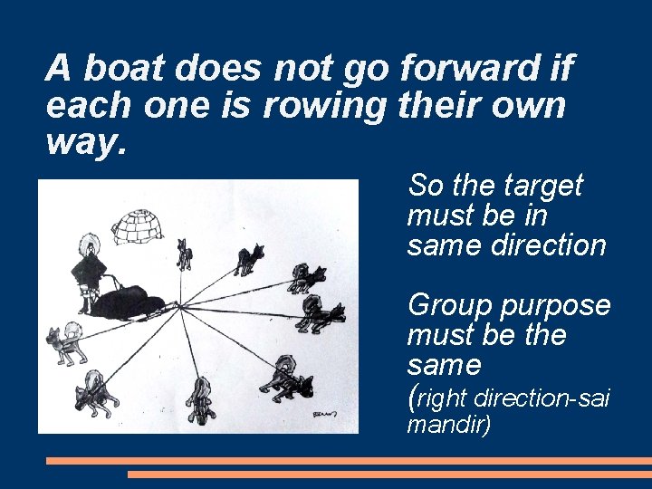 A boat does not go forward if each one is rowing their own way.