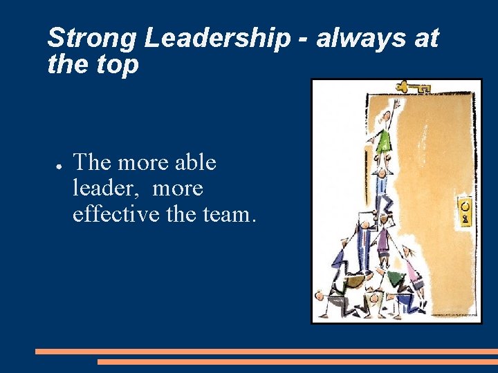 Strong Leadership - always at the top ● The more able leader, more effective