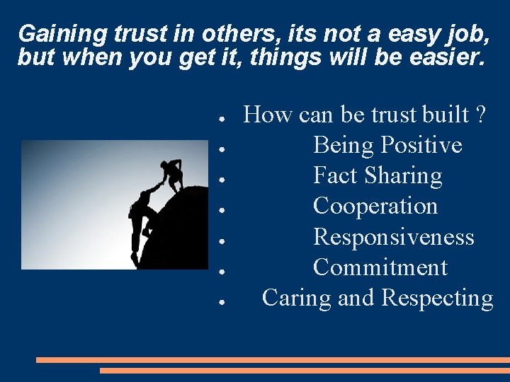 Gaining trust in others, its not a easy job, but when you get it,