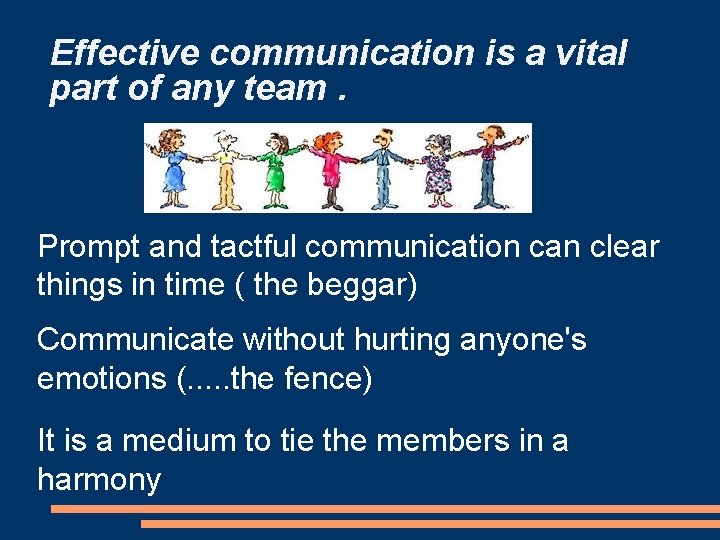 Effective communication is a vital part of any team. Prompt and tactful communication can