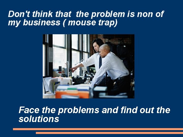 Don't think that the problem is non of my business ( mouse trap) Face