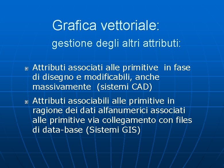 Grafica vettoriale: gestione degli altri attributi: Attributi associati alle primitive in fase di disegno Grafica vettoriale: gestione degli altri attributi: Attributi associati alle primitive in fase di disegno