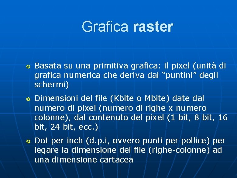 Grafica raster µ µ µ Basata su una primitiva grafica: il pixel (unità di Grafica raster µ µ µ Basata su una primitiva grafica: il pixel (unità di