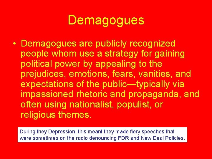 Demagogues • Demagogues are publicly recognized people whom use a strategy for gaining political