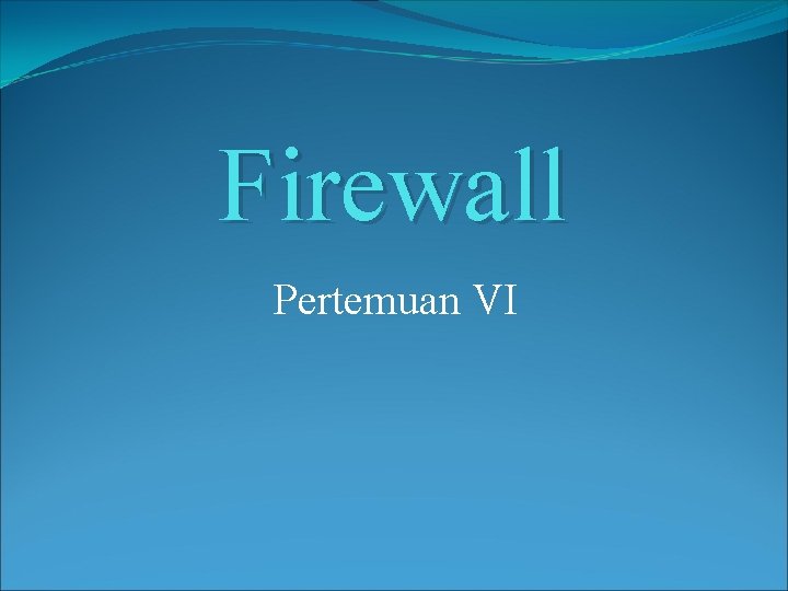 Firewall Pertemuan VI 