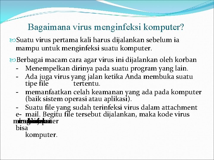 Bagaimana virus menginfeksi komputer? Suatu virus pertama kali harus dijalankan sebelum ia mampu untuk