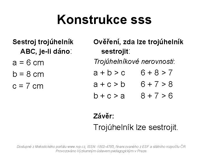 Konstrukce sss Sestrojúhelník ABC, je-li dáno: a = 6 cm b = 8 cm