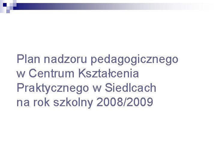 Plan nadzoru pedagogicznego w Centrum Kształcenia Praktycznego w Siedlcach na rok szkolny 2008/2009 