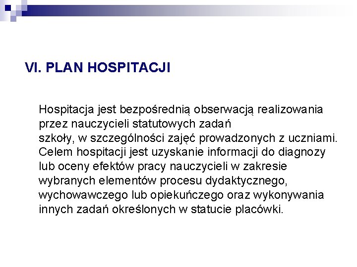 VI. PLAN HOSPITACJI Hospitacja jest bezpośrednią obserwacją realizowania przez nauczycieli statutowych zadań szkoły, w