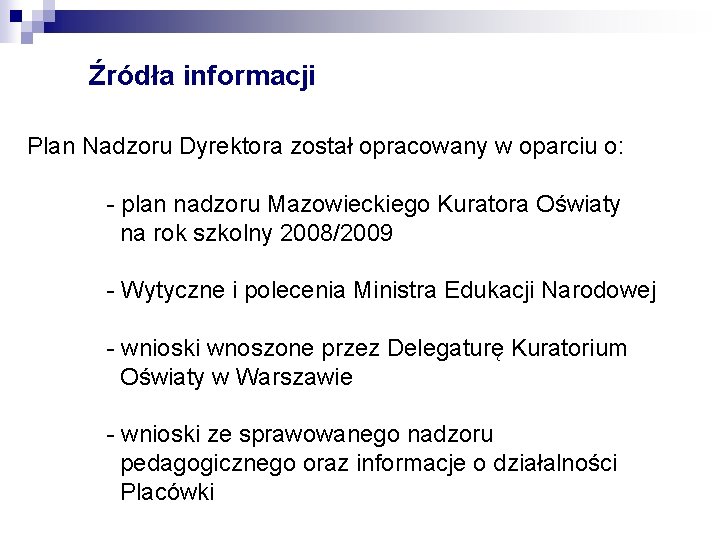 Źródła informacji Plan Nadzoru Dyrektora został opracowany w oparciu o: - plan nadzoru Mazowieckiego