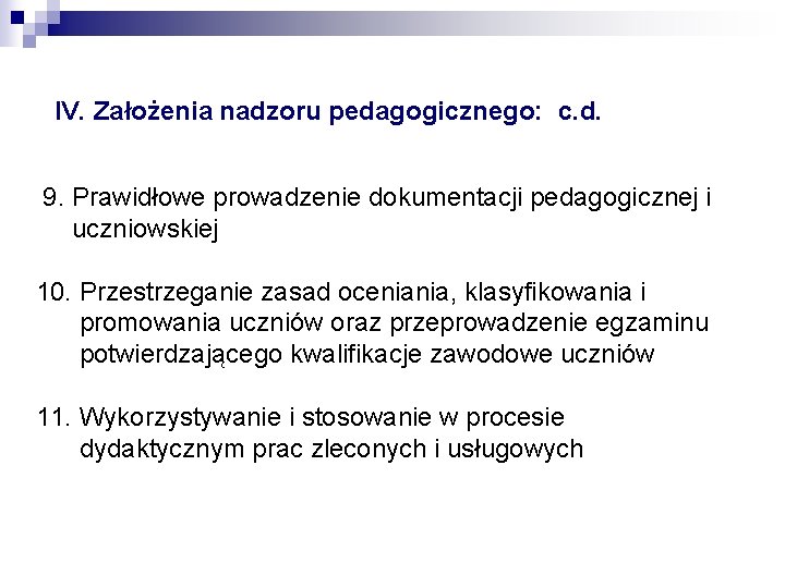 IV. Założenia nadzoru pedagogicznego: c. d. 9. Prawidłowe prowadzenie dokumentacji pedagogicznej i uczniowskiej 10.