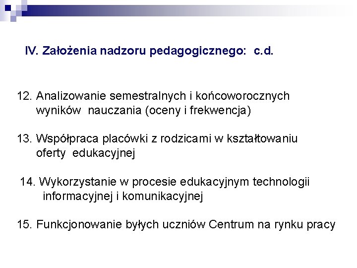IV. Założenia nadzoru pedagogicznego: c. d. 12. Analizowanie semestralnych i końcoworocznych wyników nauczania (oceny