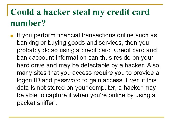 Could a hacker steal my credit card number? n If you perform financial transactions