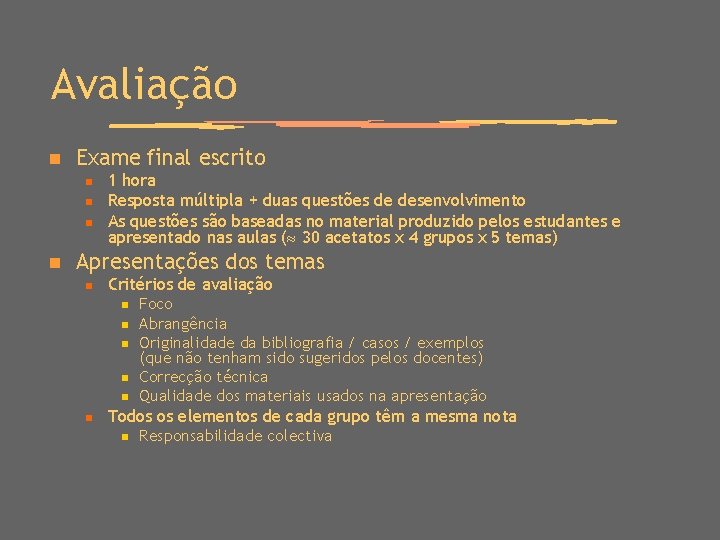 Avaliação n Exame final escrito n n 1 hora Resposta múltipla + duas questões