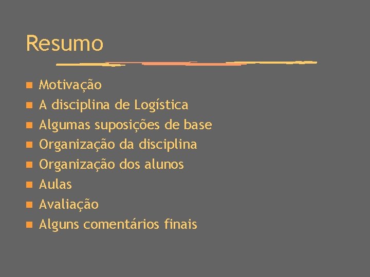 Resumo n n n n Motivação A disciplina de Logística Algumas suposições de base