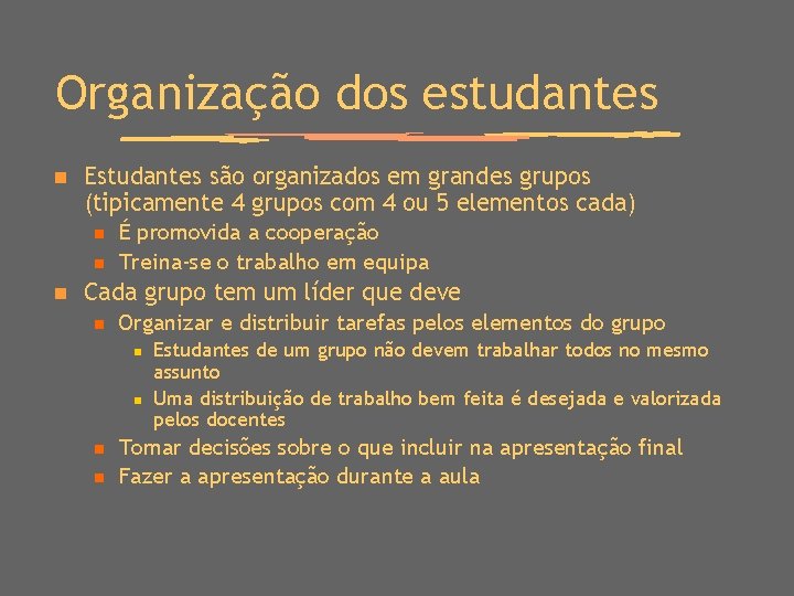 Organização dos estudantes n Estudantes são organizados em grandes grupos (tipicamente 4 grupos com