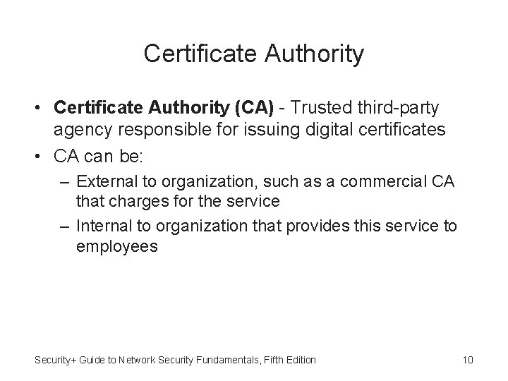 Certificate Authority • Certificate Authority (CA) - Trusted third-party agency responsible for issuing digital