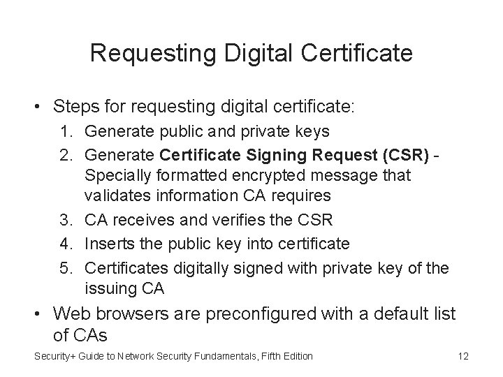Requesting Digital Certificate • Steps for requesting digital certificate: 1. Generate public and private