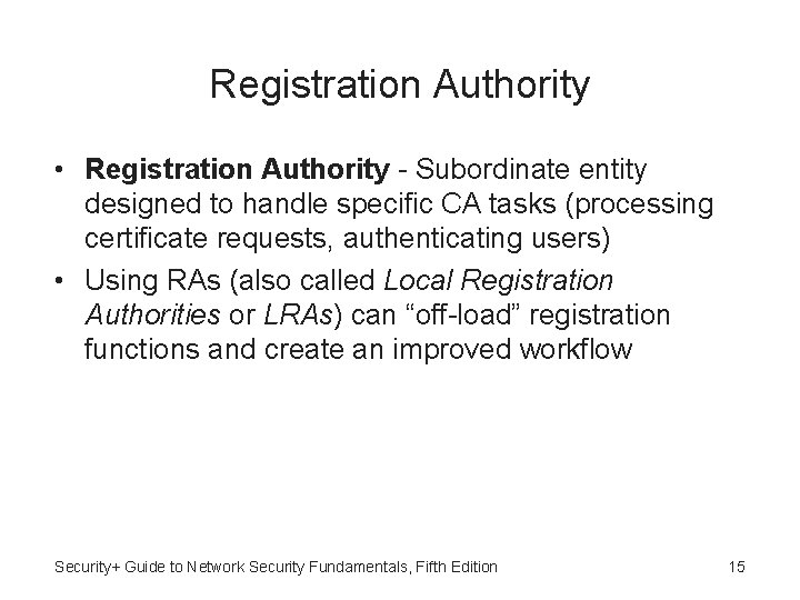 Registration Authority • Registration Authority - Subordinate entity designed to handle specific CA tasks