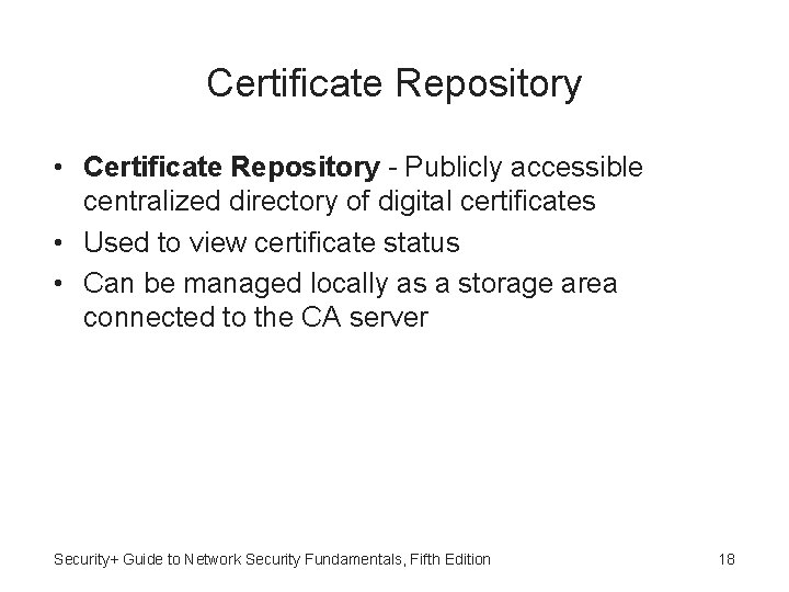 Certificate Repository • Certificate Repository - Publicly accessible centralized directory of digital certificates •