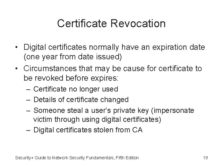 Certificate Revocation • Digital certificates normally have an expiration date (one year from date