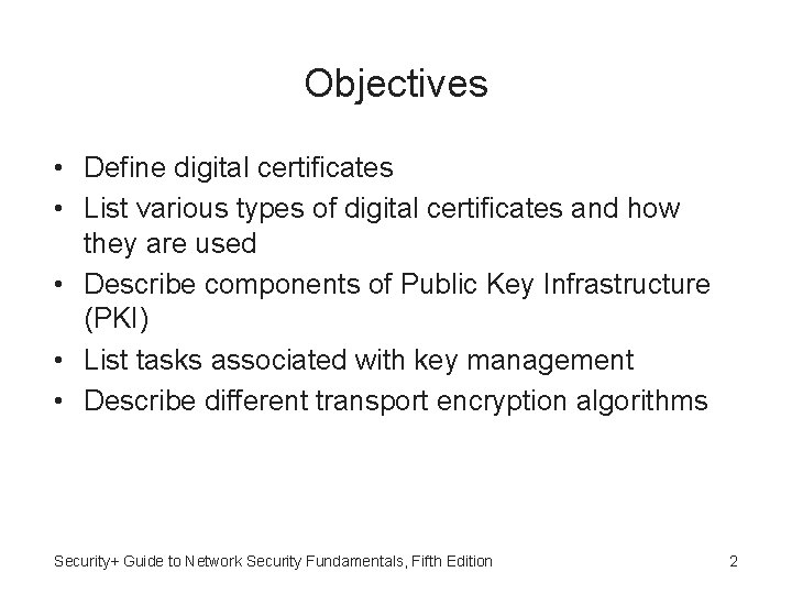 Objectives • Define digital certificates • List various types of digital certificates and how