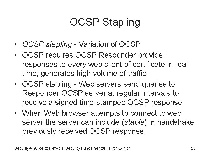 OCSP Stapling • OCSP stapling - Variation of OCSP • OCSP requires OCSP Responder